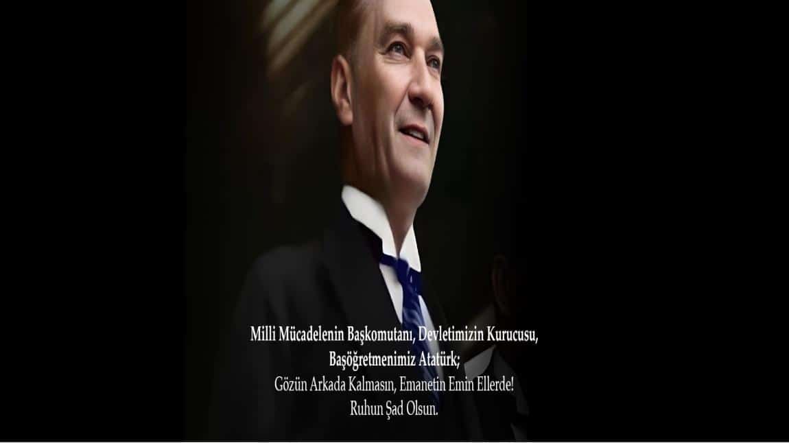 Cumhuriyetimizin Kurucusu Gazi Mustafa Kemal'i Saygı, Özlem ve Minnetle Anıyoruz.